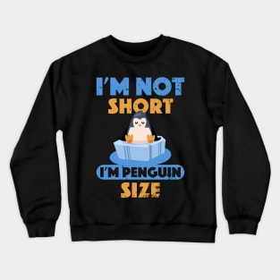 Penguin on Ice I'm Not Short I'm Penguin Size Short Funny Crewneck Sweatshirt